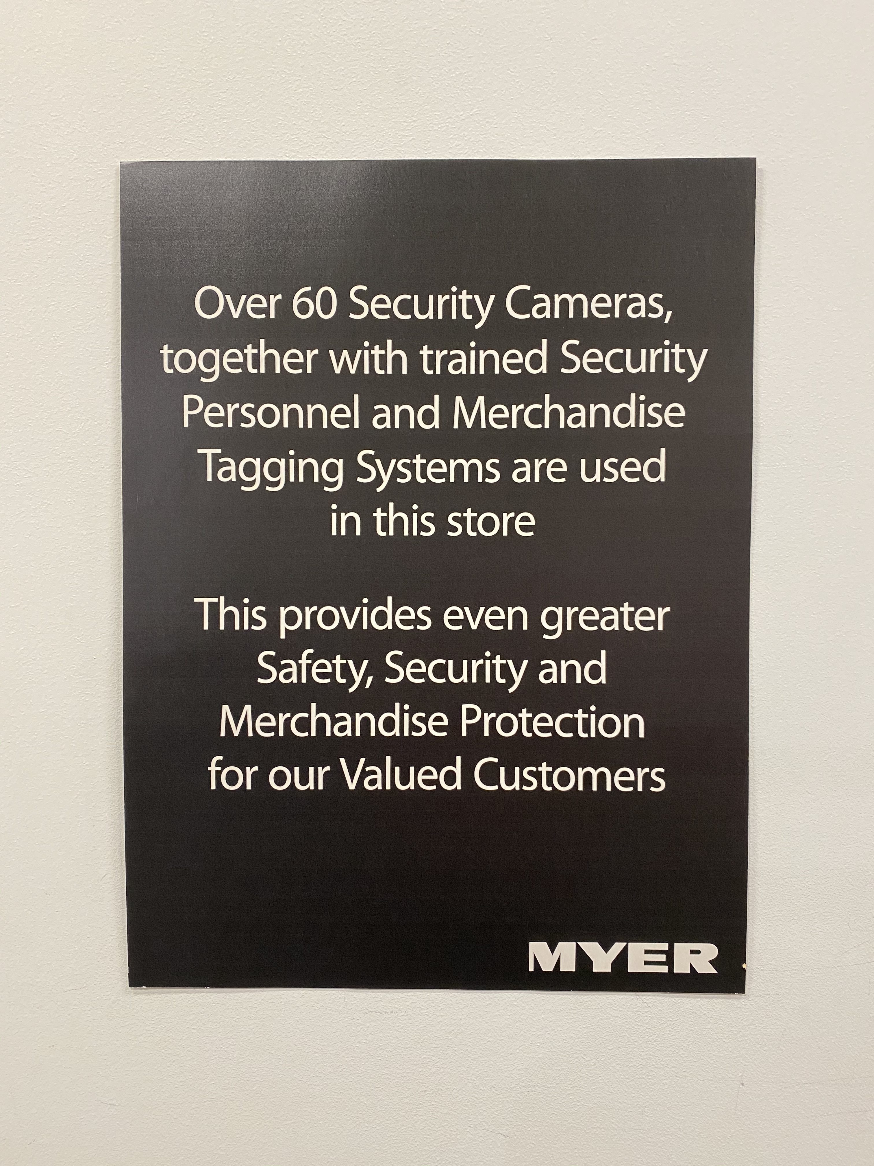Over 60 Security Cameras, together with trained Security Personnel and Merchandise Tagging Systems are used in this store This provides even greater Safety, Security and Merchandise Protection for our valued customers